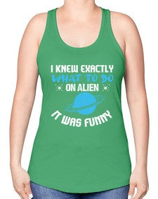 I knew exactly what to do on alien 17# - ufo -Racerback Tank