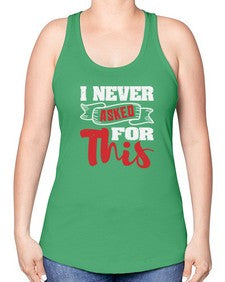 I never asked for this 25# - video games -Racerback Tank