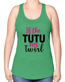If the tutu fits twirl 137# - ballet -Racerback Tank