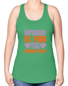 Impossible is for the unwilling Style 241# - cleaner -Racerback Tank