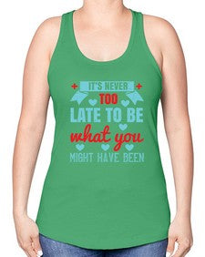 Its never too late to be what you might have been Style 252# - nurse -Racerback Tank