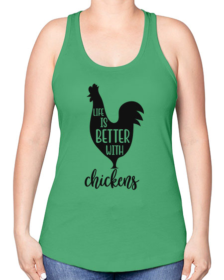 LIFE IS BETTER WITH CHICKENS - chicken -Racerback Tank