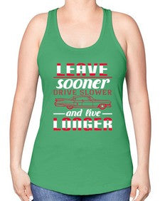 Leave sooner drive slower and live longer 36# - car -Racerback Tank
