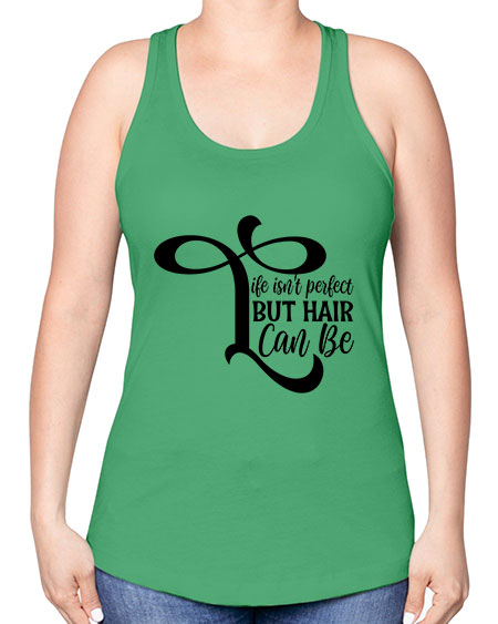 Life Isnt Perfect But Hair Can Be 1055# - hairdresser -Racerback Tank