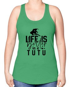 Life is better in a tutu 154# - ballet -Racerback Tank