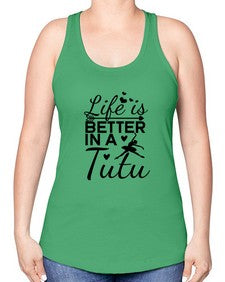 Life is better in a tutu 155# - ballet -Racerback Tank