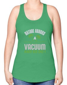 Nature abhors a vacuum and so do I Style 300# - cleaner -Racerback Tank