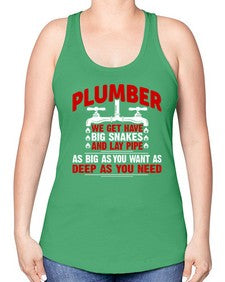 Plumber we get have big snakes and lay pipe as big as you want as deep as you need1326# - plumber -Racerback Tank