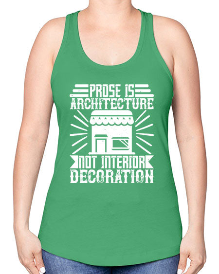 Prose is architecture not interior decoration Style 346# - architect -Racerback Tank