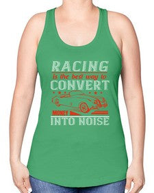 Racing is the best way to convert money into noise 63# - car -Racerback Tank