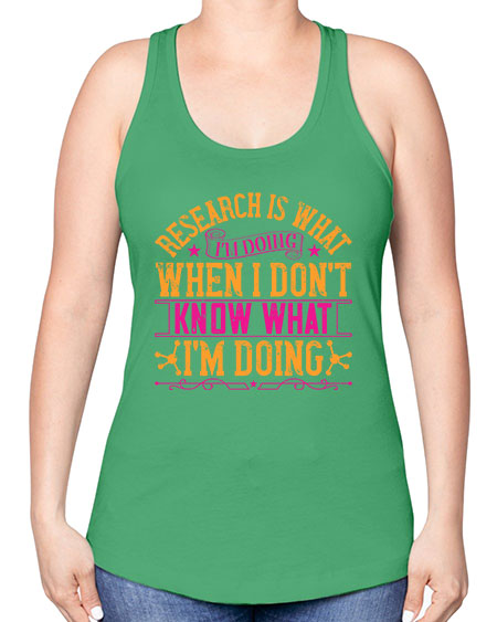 Research is what Im doing when I dont know what Im doing 324# - general science -Racerback Tank