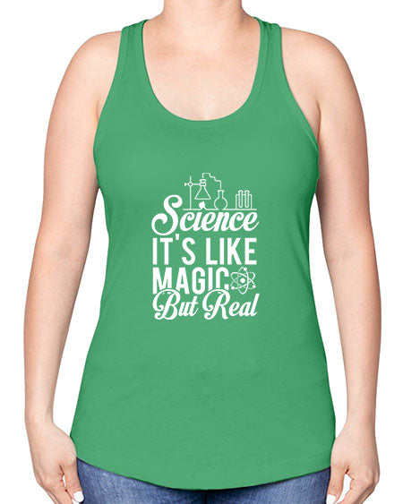 Science Its Like Magic But Real 81# - general science -Racerback Tank