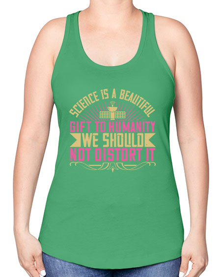 Science is a beautiful gift to humanity we should not distort it 320# - general science -Racerback Tank