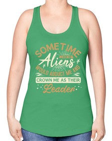 Sometime i wish the aliens would abduct me 38# - ufo -Racerback Tank
