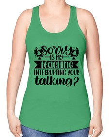 Sorry Is My Teaching Style 1418# - teacher -Racerback Tank