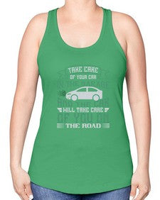 Take care of your car in the garage and the car will take care of you on the road 76# - car -Racerback Tank