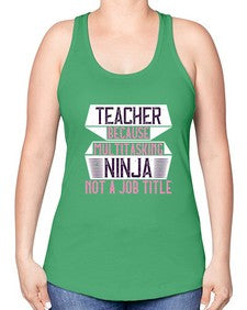 Teacher Because Multitasking Ninja Not A Job Title Style 1447# - teacher -Racerback Tank