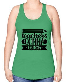 Teachers Gonna Teach Style 1475# - teacher -Racerback Tank