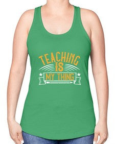 Teaching Is My Thing Style 1484# - teacher -Racerback Tank
