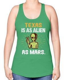 Texas is as alien as mars 39# - ufo -Racerback Tank