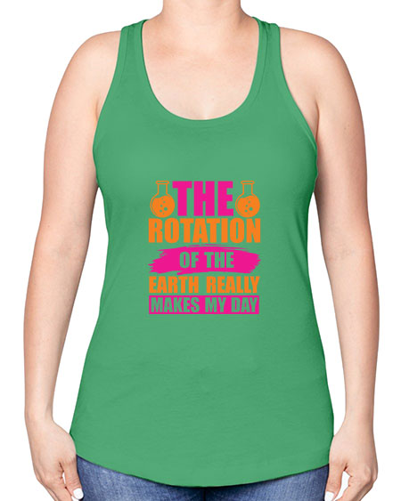 The Rotation Of The Earth Really Makes My Day 14# - nature -Racerback Tank