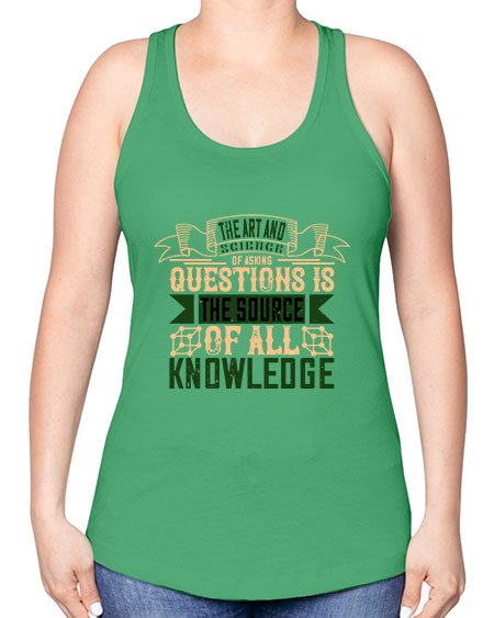 The art and science of asking questions is the source of all knowledge 309# - general science -Racerback Tank