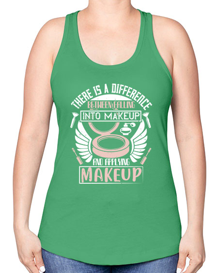There is a difference between falling into makeup and applying makeup Style 178# - beauty - fashion -Racerback Tank