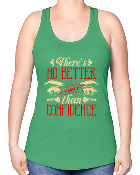 There’s no better makeup than confidence Style 177# - beauty - fashion -Racerback Tank
