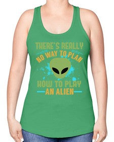Theres really no way to plan how to play an alien 41# - ufo -Racerback Tank