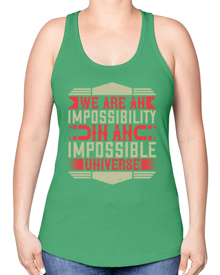 We are an impossibility in an impossible universe 299# - general science -Racerback Tank