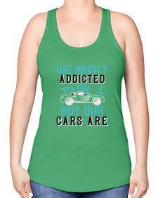 We arent addicted to oil but our cars are 90# - car -Racerback Tank