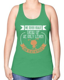 We never really grow up we only learn how to act in public 107# - funny -Racerback Tank