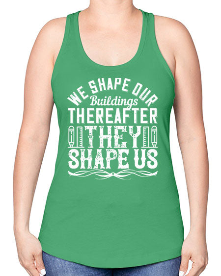 We shape our buildings thereafter they shape us Style 468# - architect -Racerback Tank