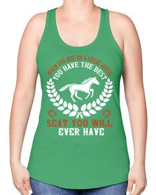 When you are on a great horse you have the best seat you will ever have Style 14# - horse -Racerback Tank