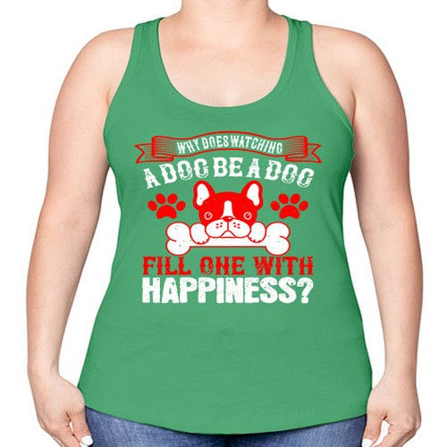 Why does watching a dog be a dog fill one with happiness Style 137# - dogs -Racerback Tank