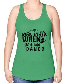 Why walk when you can dance 212# - ballet -Racerback Tank