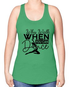 Why walk when you can dance 213# - ballet -Racerback Tank