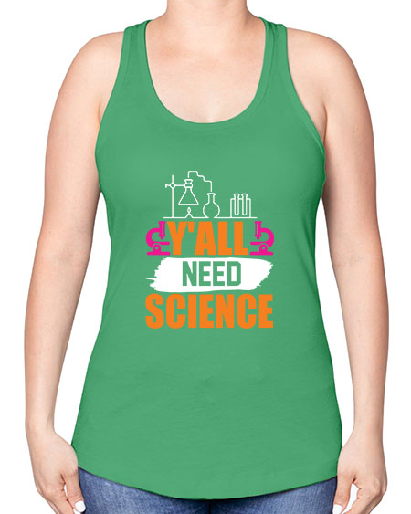 Yall Need Science 4# - general science -Racerback Tank