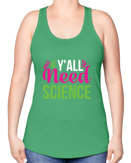 Yall Need Science 6# - general science -Racerback Tank