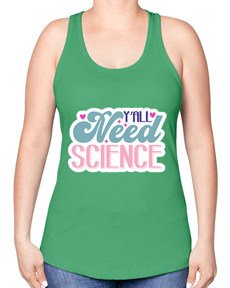 Yall need science 3# - general science -Racerback Tank