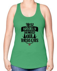 Yes I Really Do Need Style 109# - cats -Racerback Tank