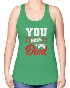 You Have Died 57# - video games -Racerback Tank