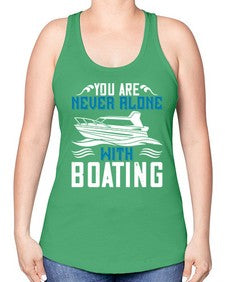 You are never alone with Boating 49# - boats -Racerback Tank