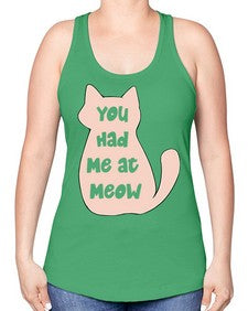 You had Me at Meow - cats -Racerback Tank