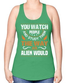 You watch people and stufey them 47# - ufo -Racerback Tank