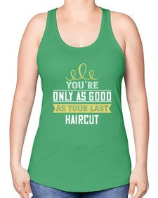 Youre only as good as your last haircut 112# - funny -Racerback Tank