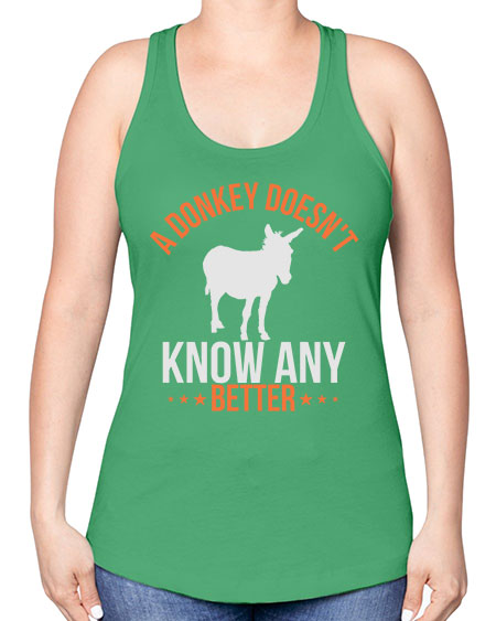 a donkey doesnt know any better Style 5# - donkey -Racerback Tank