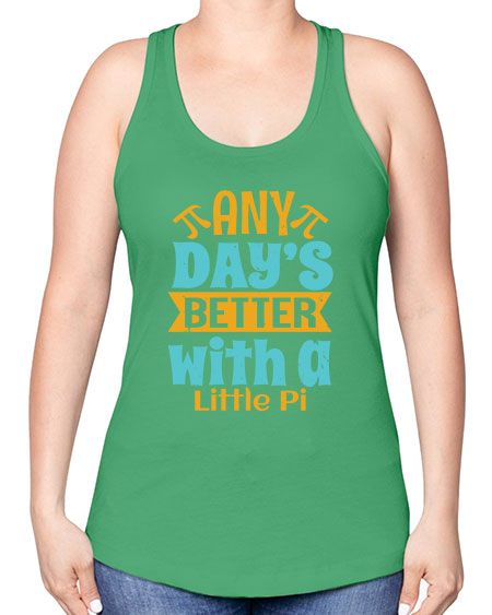 any days better with a little pi 1# - pi -Racerback Tank