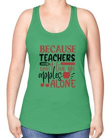 because teachers cant live on apples alone Style 69# - teacher -Racerback Tank