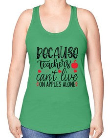 because teachers cant live on apples alone Style 72# - teacher -Racerback Tank